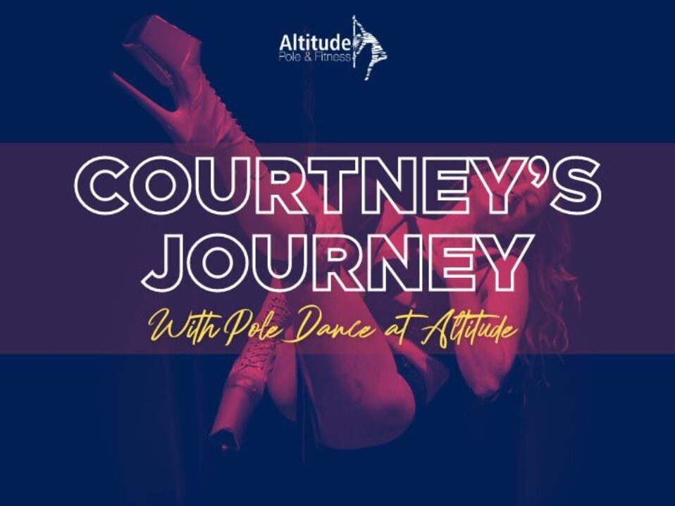 Courtney's Journey - Feeling Sassy, Sexy, and Goofy (In A Good Way) With Pole Dancing At Altitude